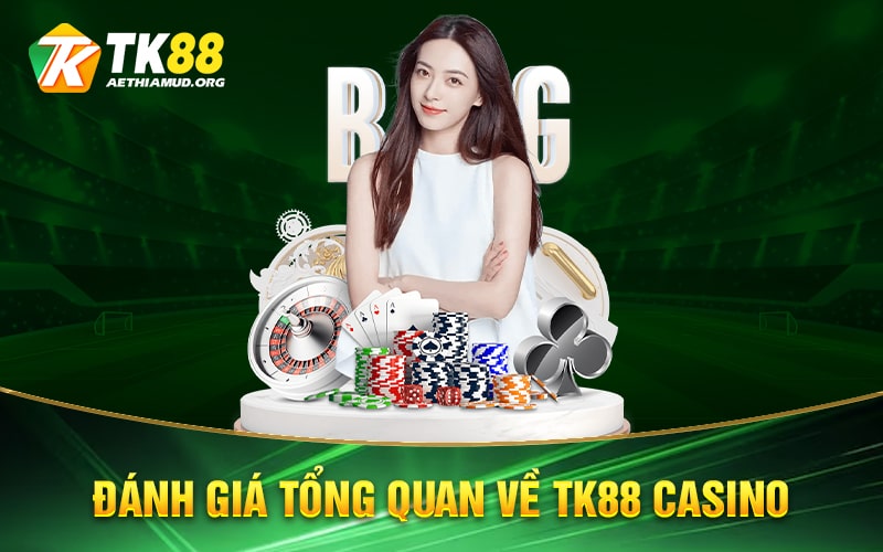 Đánh giá tổng quan về TK88 Casino